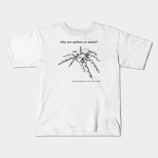 why are spiders so smart? Kids T-Shirt